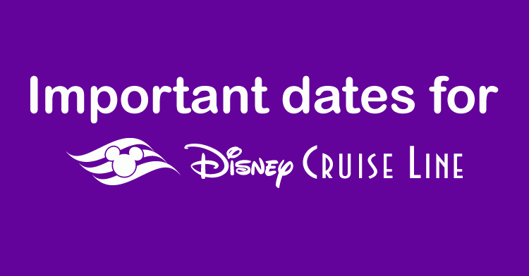 disney cruise important dates