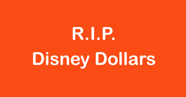 RIP Disney Dollars