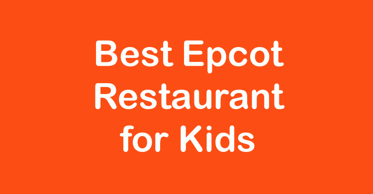 best epcot restaurant for kids