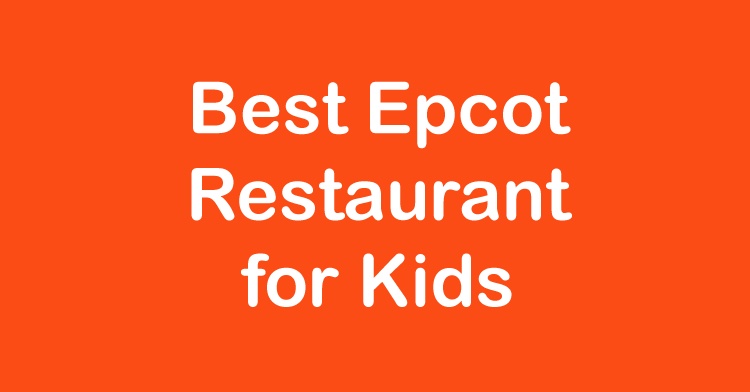 best epcot restaurant for kids