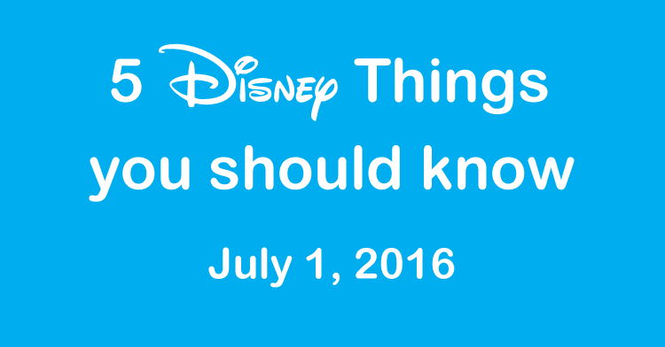 5 disney things July 1