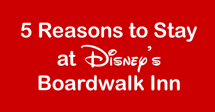 5 reasons to stay at disney's boardwalk inn