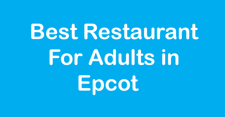 Best Restaurant for Adults in Epcot